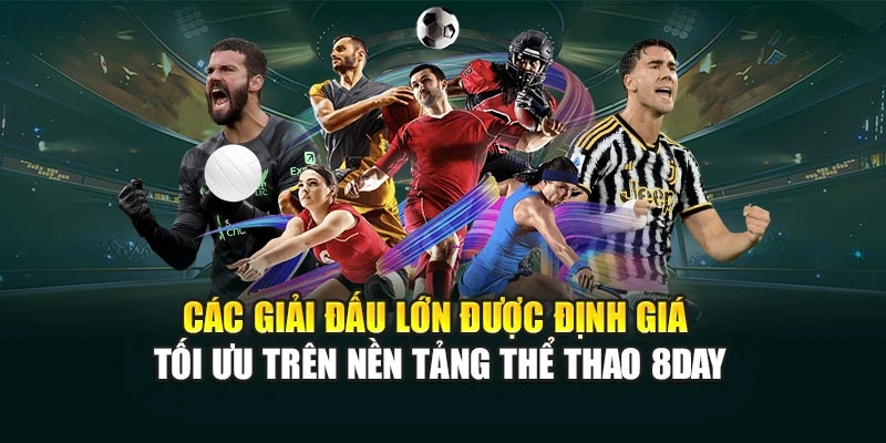 Các giải đấu lớn được định giá tối ưu trên nền tảng thể thao 8DAY