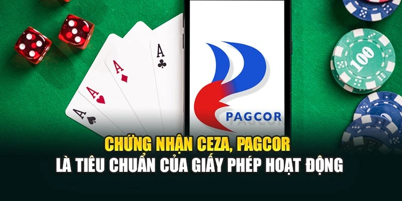 Chứng nhận CEZA, PAGCOR là tiêu chuẩn của giấy phép hoạt động