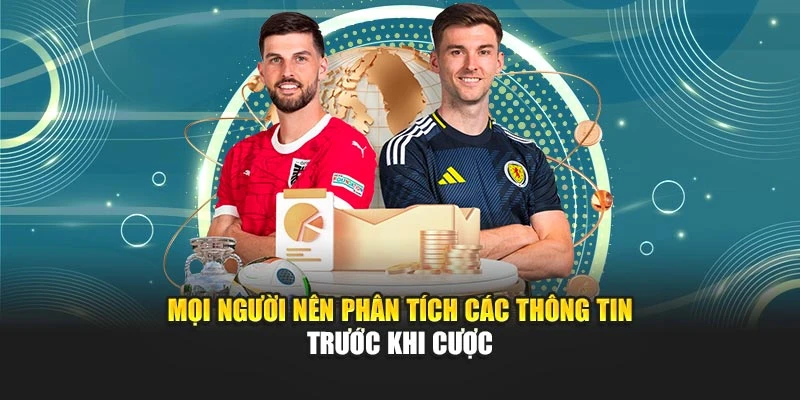 Mọi người nên phân tích các thông tin trước khi cược