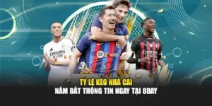Tỷ Lệ Kèo Nhà Cái - Nắm Bắt Thông Tin Ngay Tại 8DAY